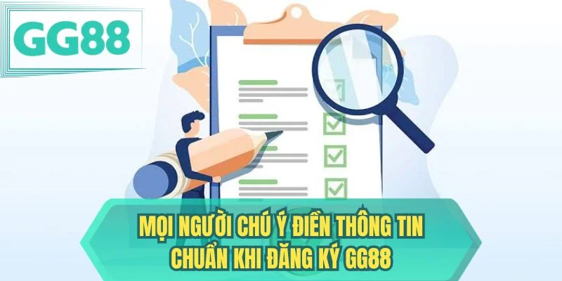 Mọi người chú ý điền thông tin chuẩn khi đăng ký GG88 