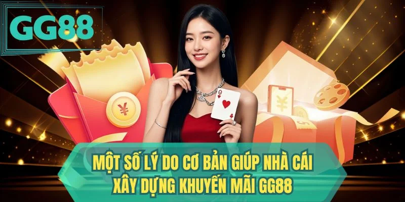  Một số lý do cơ bản giúp nhà cái xây dựng khuyến mãi GG88
